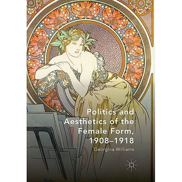 Politics and Aesthetics of the Female Form, 1908-1918, Georgina Williams