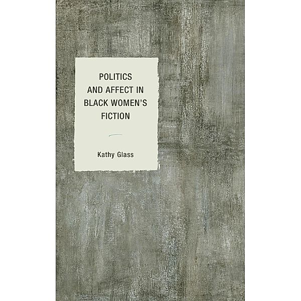 Politics and Affect in Black Women's Fiction / Philosophy of Race, Kathy Glass