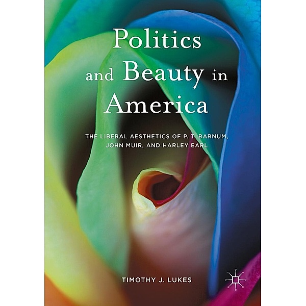 Politics and Beauty in America, Timothy J. Lukes