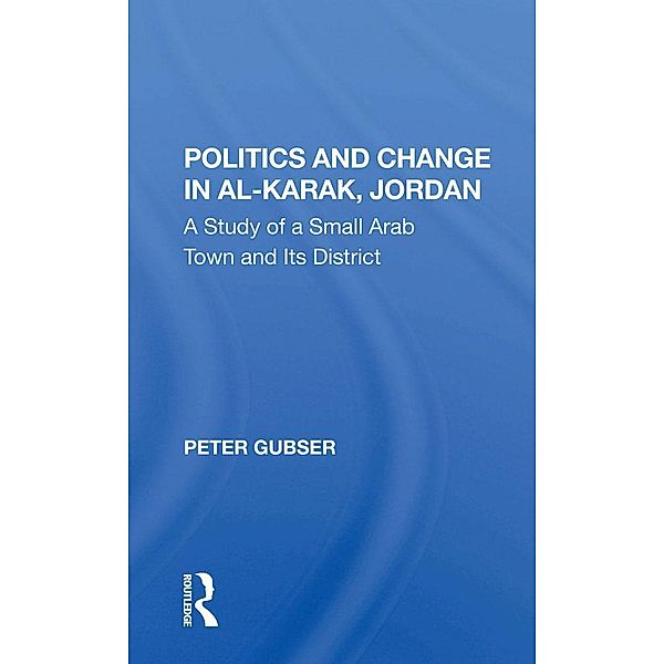 Politics And Change In Alkarak, Jordan, Peter Gubser