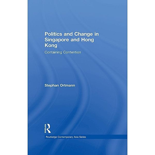 Politics and Change in Singapore and Hong Kong, Stephan Ortmann