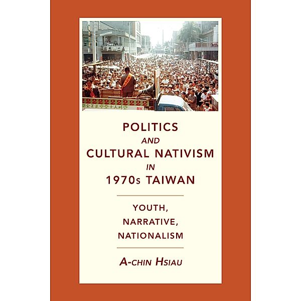 Politics and Cultural Nativism in 1970s Taiwan / Global Chinese Culture, A-Chin Hsiau