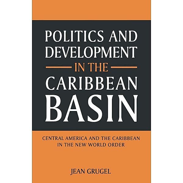 Politics and Development in the Caribbean Basin, Jean Grugel