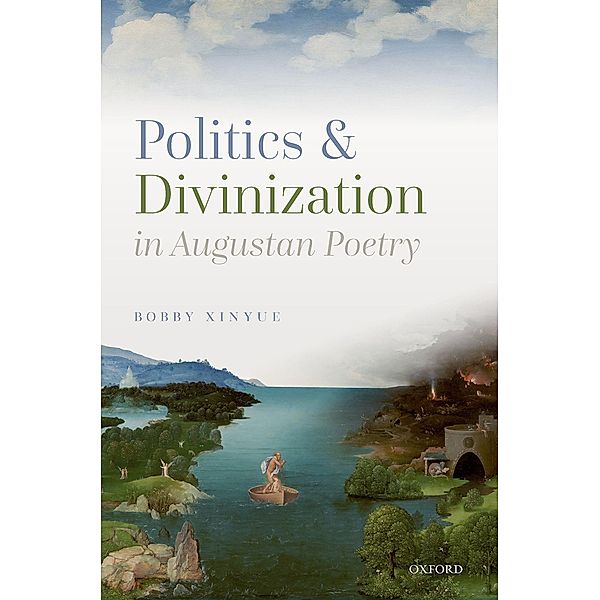 Politics and Divinization in Augustan Poetry, Bobby Xinyue