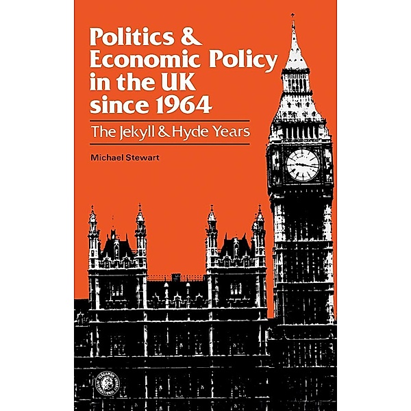Politics and Economic Policy in the UK Since 1964, Michael J. Stewart