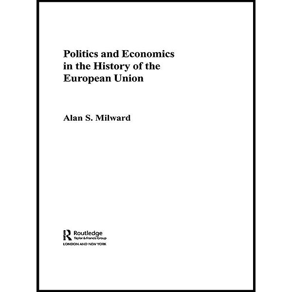 Politics and Economics in the History of the European Union, Alan Milward