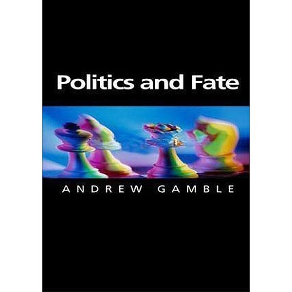 Politics and Fate / Themes for the 21st Century Series, Andrew Gamble