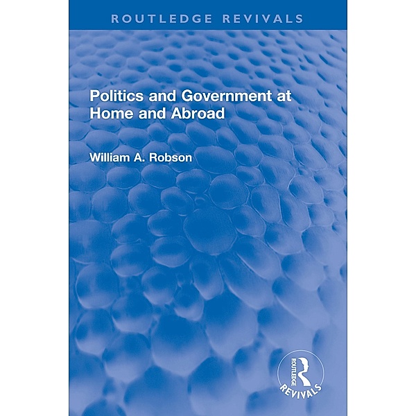 Politics and Government at Home and Abroad, William A. Robson