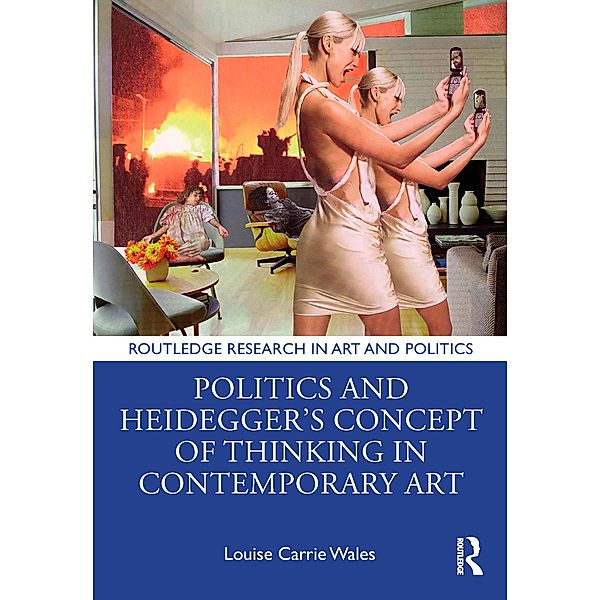 Politics and Heidegger's Concept of Thinking in Contemporary Art, Louise Carrie Wales