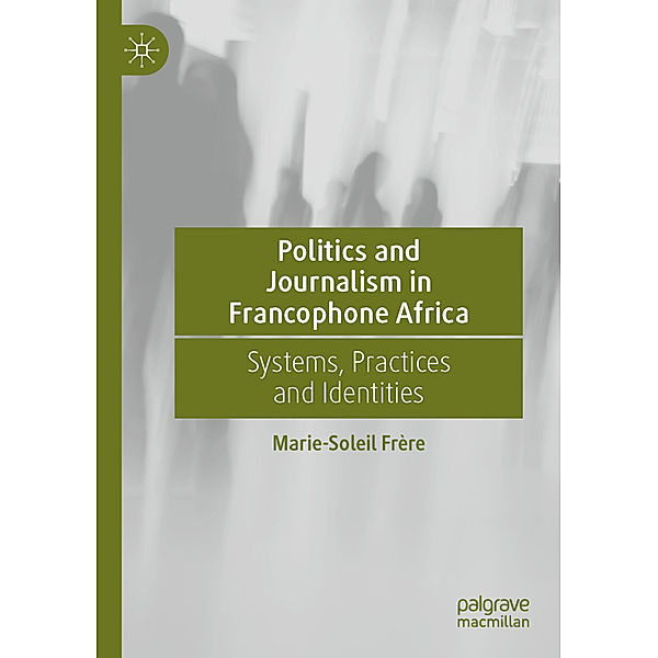 Politics and Journalism in Francophone Africa, Marie-Soleil Frère