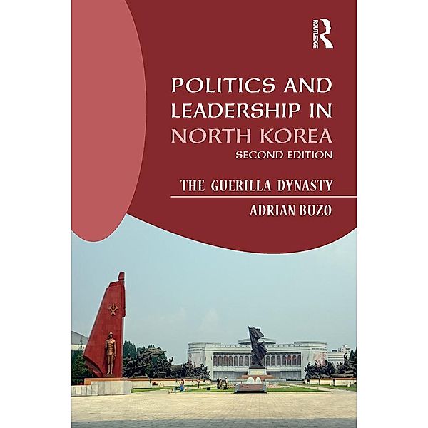 Politics and Leadership in North Korea, Adrian Buzo