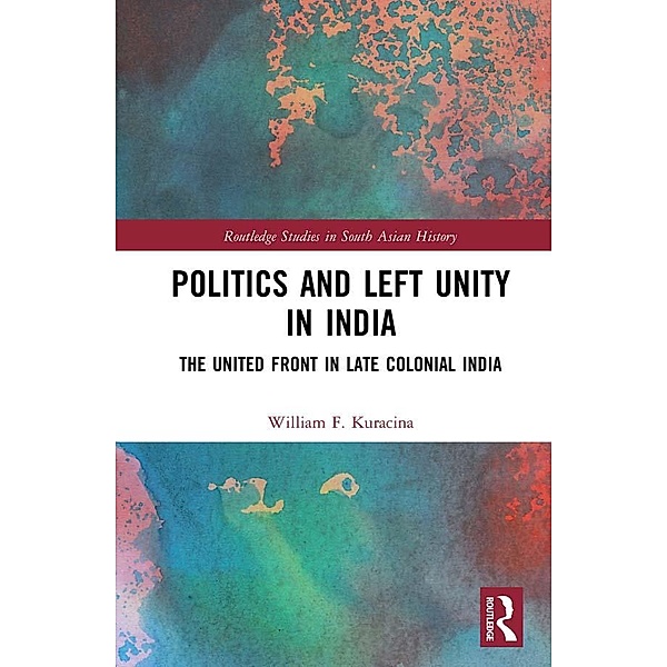 Politics and Left Unity in India, William F. Kuracina