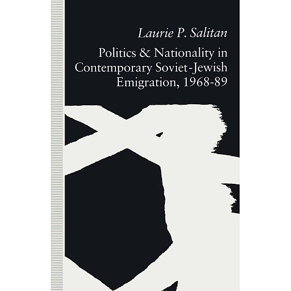 Politics and Nationality in Contemporary Soviet-Jewish Emigration, 1968-89 / St Antony's Series, Laurie P. Salitan