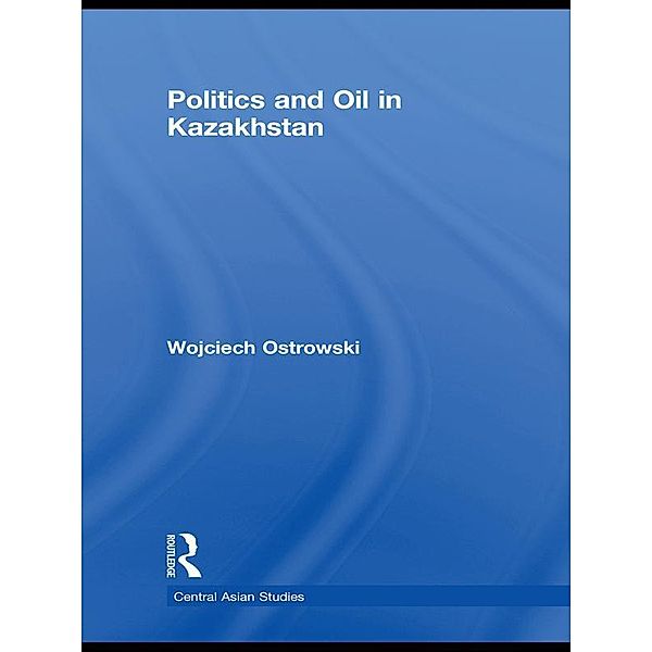 Politics and Oil in Kazakhstan, Wojciech Ostrowski