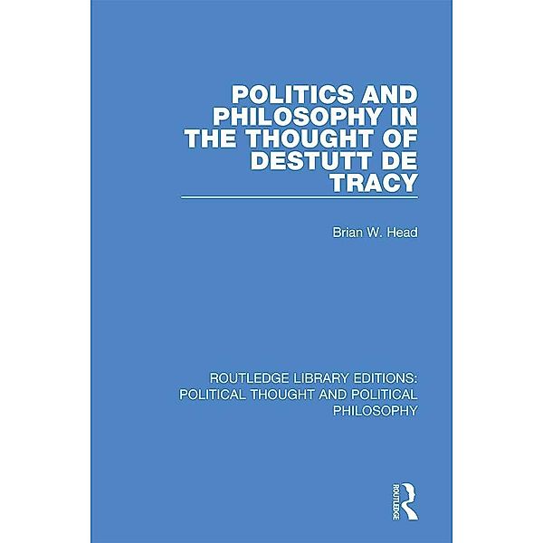 Politics and Philosophy in the Thought of Destutt de Tracy, Brian W. Head