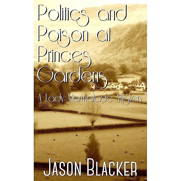 Politics and Poison at Princes Gardens (A Lady Marmalade Mystery, #8) / A Lady Marmalade Mystery, Jason Blacker