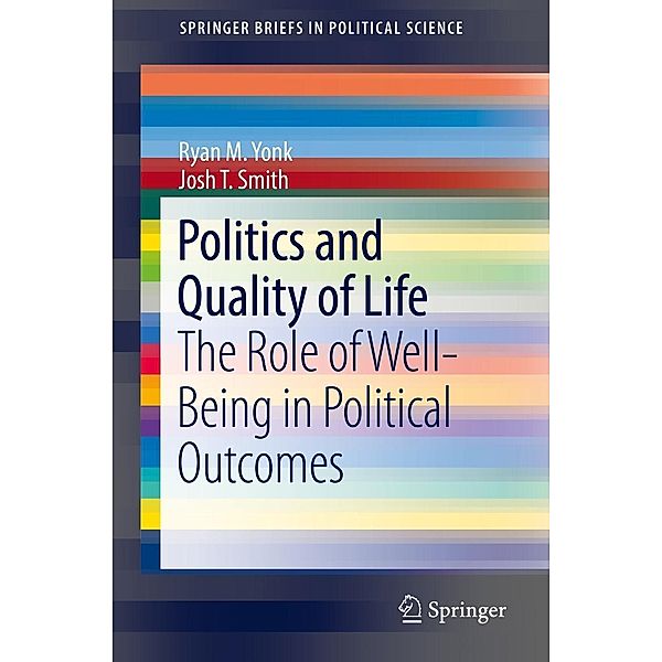 Politics and Quality of Life / SpringerBriefs in Political Science, Ryan M. Yonk, Josh T. Smith