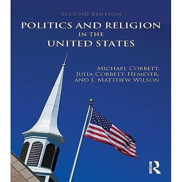 Politics and Religion in the United States, Michael Corbett, Julia Corbett-Hemeyer, J. Matthew Wilson