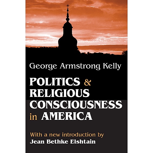 Politics and Religious Consciousness in America, George Armstrong Kelly
