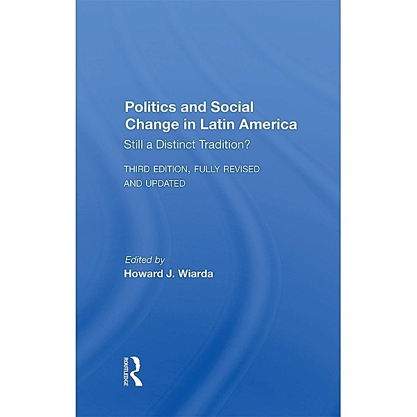 Politics And Social Change In Latin America, Howard J. Wiarda