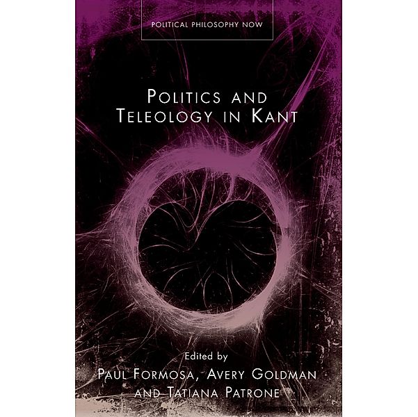 Politics and Teleology in Kant / Political Philosophy Now, Tatiana Patrone, Paul Formosa, Avery Goldman