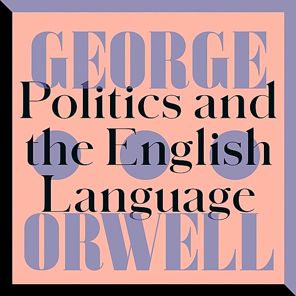 Politics and the English Language, George Orwell