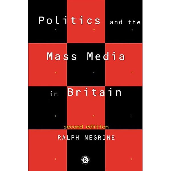 Politics and the Mass Media in Britain, Ralph Negrine