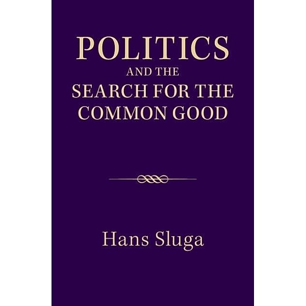 Politics and the Search for the Common Good, Hans Sluga