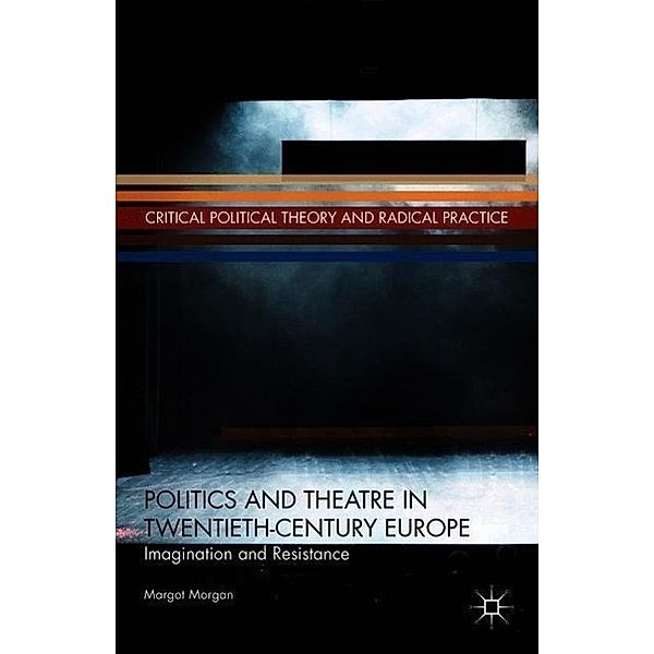 Politics and Theatre in Twentieth-Century Europe, M. Morgan