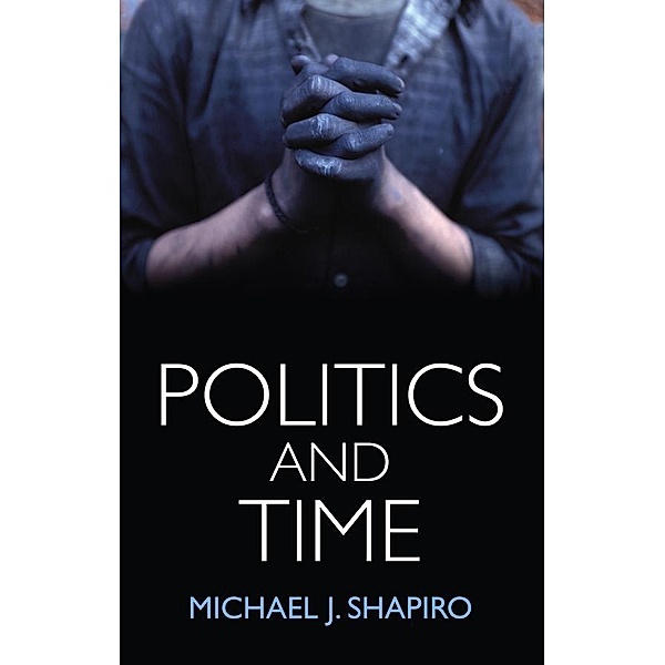 Politics and Time, Michael J. Shapiro