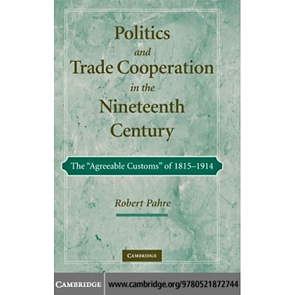 Politics and Trade Cooperation in the Nineteenth Century, Robert Pahre