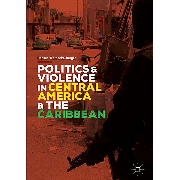 Politics and Violence in Central America and the Caribbean, Hannes Warnecke-Berger