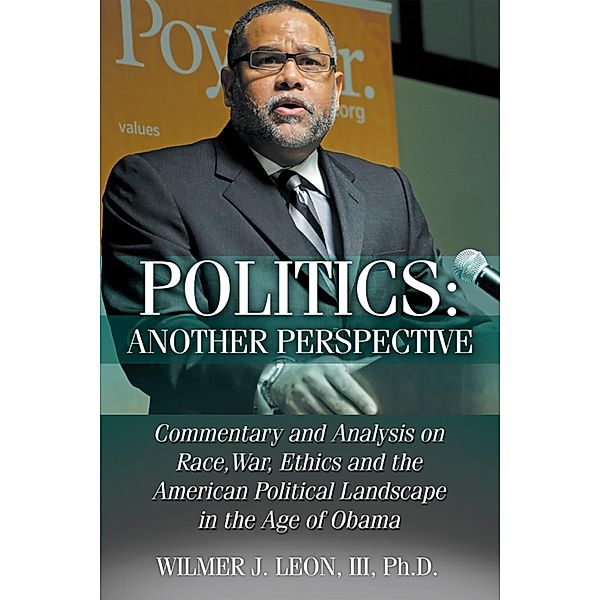 Politics: Another Perspective, Wilmer J. Leon III Ph. D.