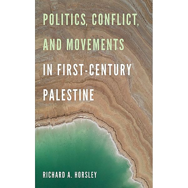 Politics, Conflict, and Movements in First-Century Palestine, Richard A. Horsley