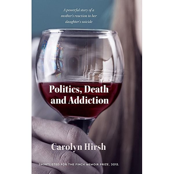 Politics, Death and Addiction, Carolyn Hirsh