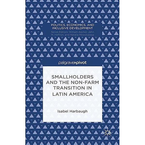 Politics, Economics, and Inclusive Development / Smallholders and the Non-Farm Transition in Latin America, I. Harbaugh