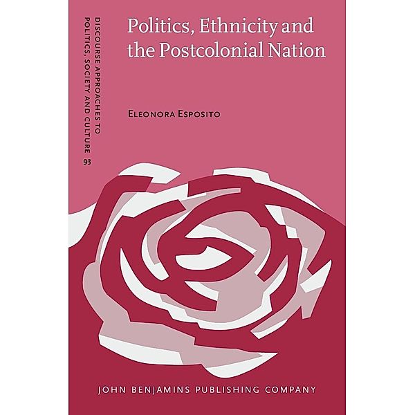 Politics, Ethnicity and the Postcolonial Nation / Discourse Approaches to Politics, Society and Culture, Esposito Eleonora Esposito