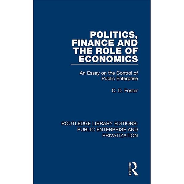 Politics, Finance and the Role of Economics, C. D. Foster