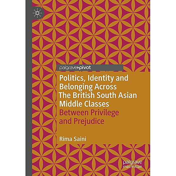 Politics, Identity and Belonging Across The British South Asian Middle Classes, Rima Saini