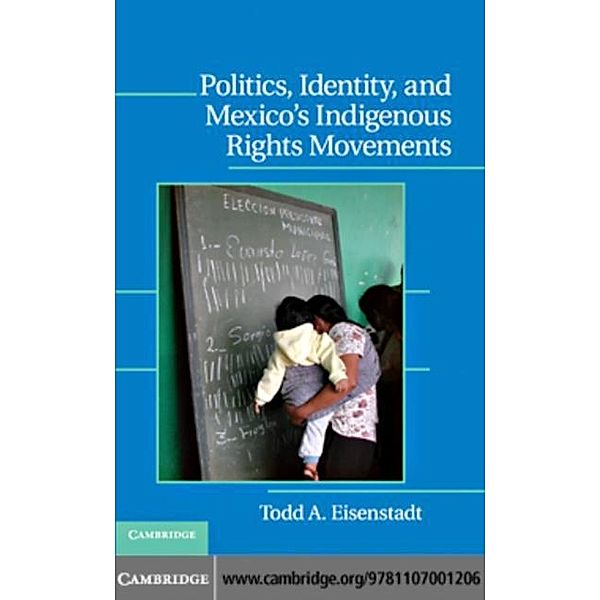 Politics, Identity, and Mexico's Indigenous Rights Movements, Todd A. Eisenstadt