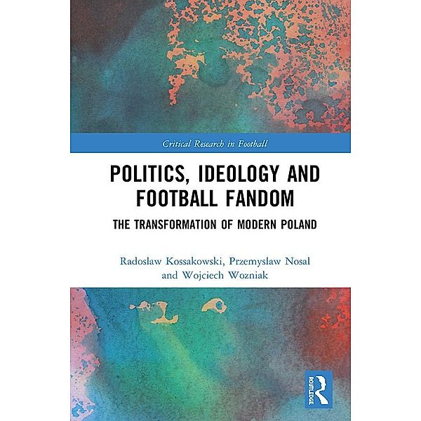 Politics, Ideology and Football Fandom, Radoslaw Kossakowski, Przemyslaw Nosal, Wojciech Wozniak