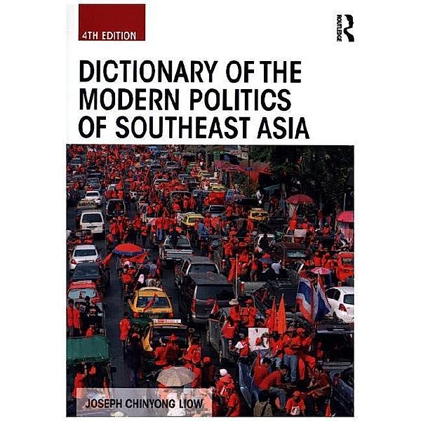 Politics in Asia / Dictionary of the Modern Politics of Southeast Asia, Joseph Chinyong Liow