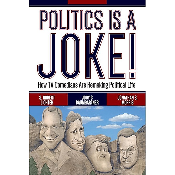 Politics Is a Joke!, S. Robert Lichter, Jody C Baumgartner, Jonathan S. Morris