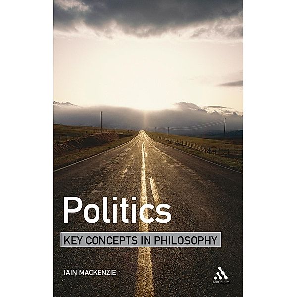 Politics: Key Concepts in Philosophy, Iain Mackenzie