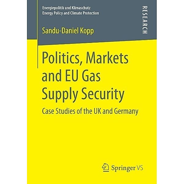 Politics, Markets and EU Gas Supply Security / Energiepolitik und Klimaschutz. Energy Policy and Climate Protection, Sandu-Daniel Kopp