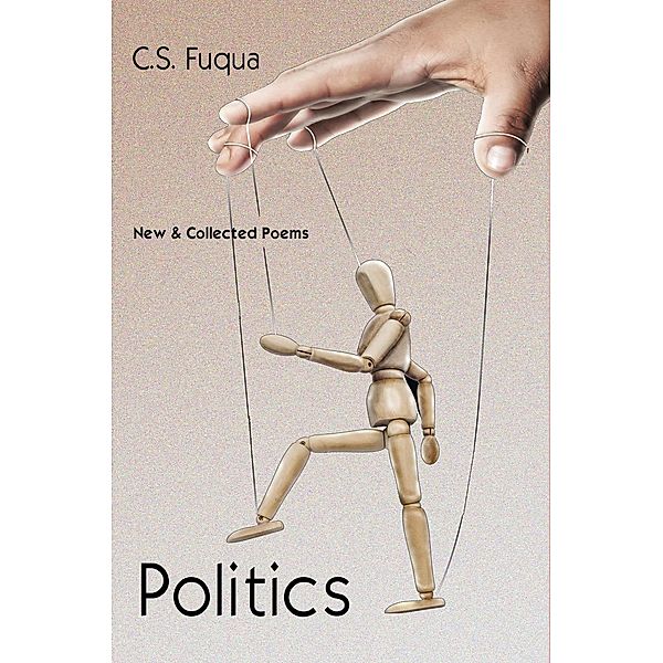 Politics ~ New & Collected Poems, C. S. Fuqua