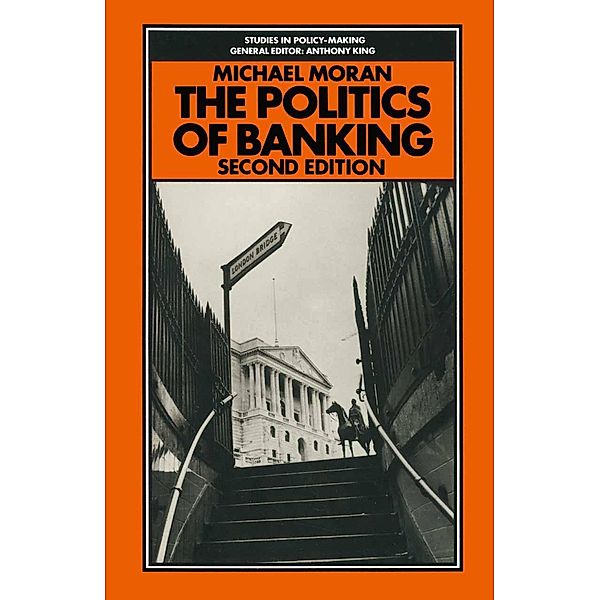 Politics of Banking / Studies in Policy Making, Michael Moran