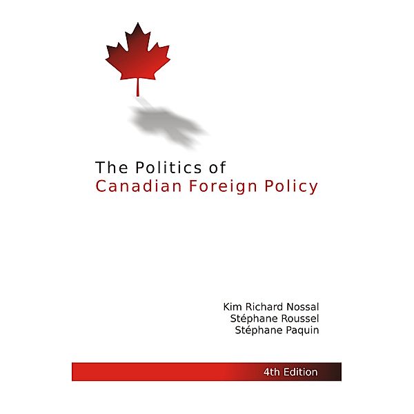 Politics of Canadian Foreign Policy, Fourth Edition / Queen's Policy Studies Series, Kim Richard Nossal