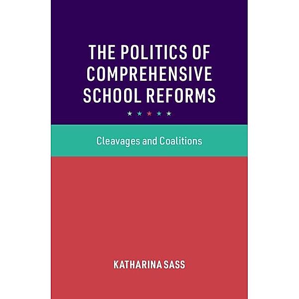 Politics of Comprehensive School Reforms / Cambridge Studies in the Comparative Politics of Education, Katharina Sass