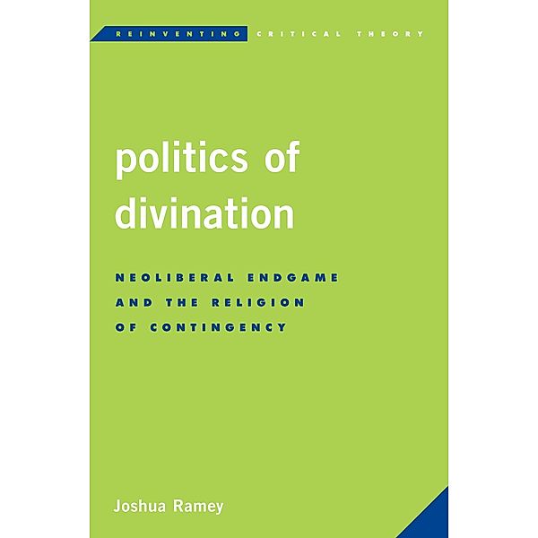 Politics of Divination / Reinventing Critical Theory, Joshua Ramey
